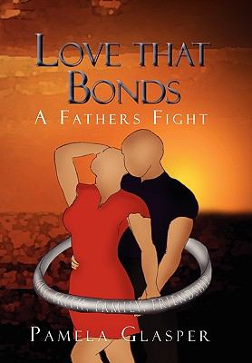 Love that Bonds : A Fathers Fight