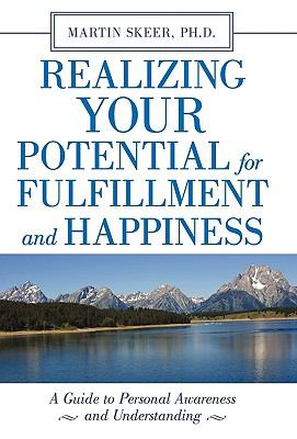 Realizing Your Potential for Fulfillment and Happiness : A Guide to Personal Awareness and Understanding