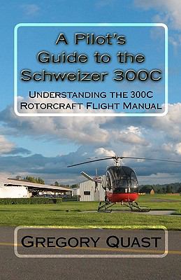 A Pilot's Guide to the Schweizer 300C: Understanding the 300C Rotorcraft Flight Manual