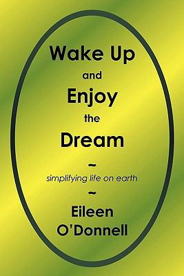 Wake up and Enjoy the Dream : Simplifying Life on Earth