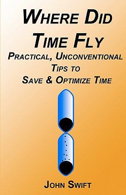 Where Did Time Fly : Practical, Unconventional Tips to Save and Optimize Time