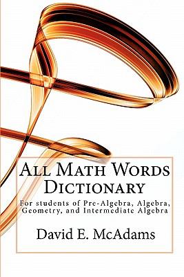 All Math Words Dictionary: For students of Pre-Algebra, Algebra, Geometry, and Intermediate Algebra