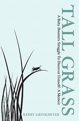 Tall Grass : A baby boomers struggle to discover himself - a Memoir