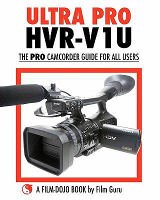 Ultra Pro HVR-V1U - the Pro Camcorder Guide for All Users