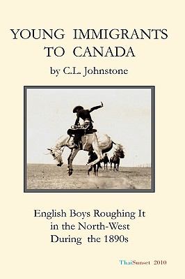 Young Immigrants to Canada : English Boys Roughing It in the North-West During The 1890s