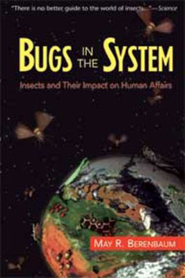 Bugs in the System : Insects and Their Impact on Human Affairs
