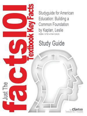 Studyguide for American Education: Building a Common Foundation by Leslie Kaplan, ISBN 9780495599395