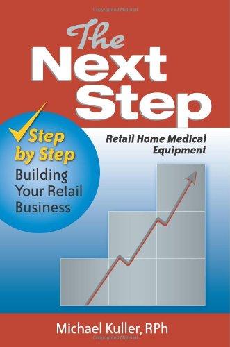 The Next Step:  Retail Home Medical Equipment: Step by Step Building Your Retail Business