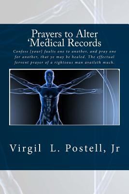 Prayers to Alter 'Medical Records : Therefore Confess Your Sins to Each Other and Pray for Each Other So That You May Be Healed. the Prayer of a Righteous Person Is Powerful and Effective