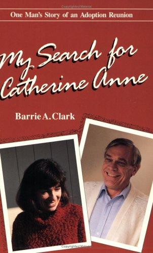 My Search for Catherine Anne: One Man's Story of an Adoption Reunion