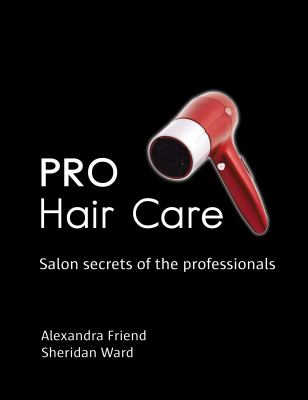 Pro Hair Care : Salon Secrets of the Professionals