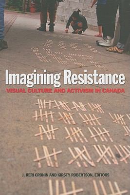 Imagining Resistance: Visual Culture and Activism in Canada (Cultural Studies)