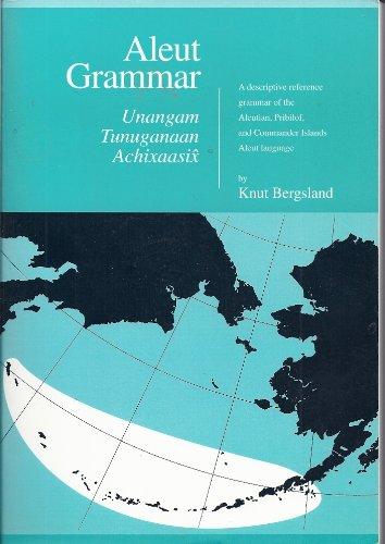 Aleut Grammar: Unangam Tunuganaan Achixaasix (Alaska Native Language Center Research Paper)