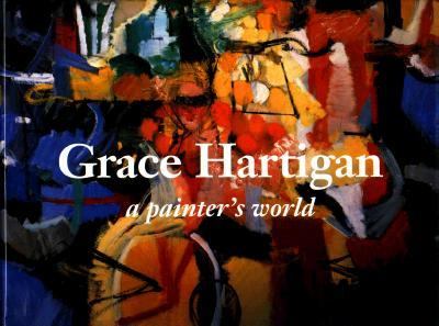 Grace Hartigan: A Painter's World - Robert Saltonstall Mattison - Hardcover - 1st ed