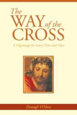 Way of the Cross: A Pilgrimage for Every Time & Place