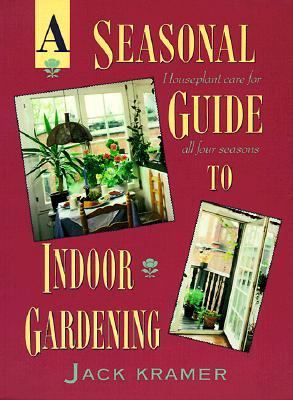 A Seasonal Guide to Indoor Gardening - Jack Kramer - Paperback