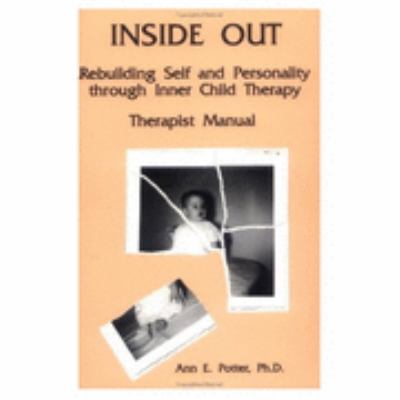 Inside Out Rebuilding Self & Personality Through Inner Child Therapy