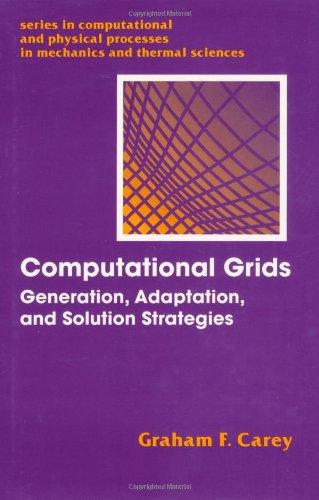 Computational Grids: Generations, Adaptation & Solution Strategies (Series in Computational and Physical Processes in Mechanics and Thermal Sciences)