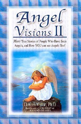 Angel Visions II More True Stories of People Who Have Had Contact With Angels, and How You Can, Too!