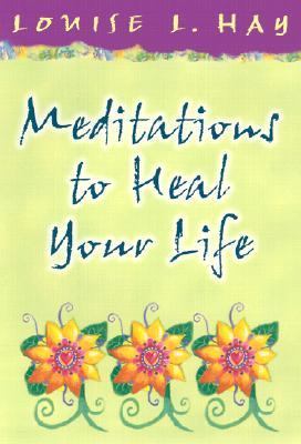 Meditations to Heal Your Life