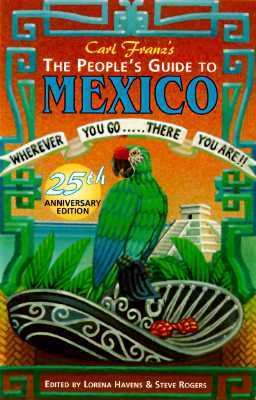 People's Guide to Mexico: Wherever You Go . . . There You Are!! - Carl Franz - Paperback - 11TH