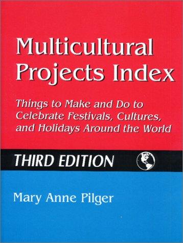 Multicultural Projects Index: Things to Make and Do to Celebrate Festivals, Cultures, and Holidays Around the World