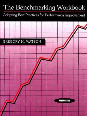 The Benchmarking Workbook: Adapting Best Practices for Performance Improvement - Gregory H. Watson - Paperback