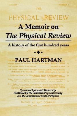 Memoir on the Physical Review A History of the First Hundred Years