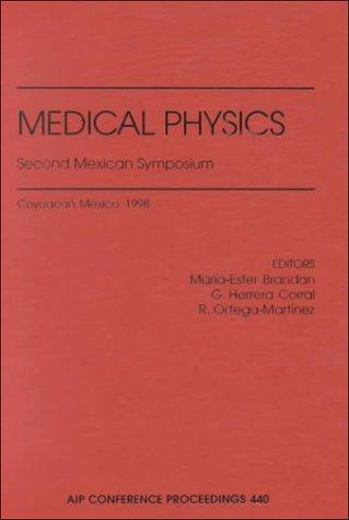 Medical Physics: Second Mexican Symposium: Coyoacan, Mexico, 26-28 February 1998 (AIP Conference Proceedings)