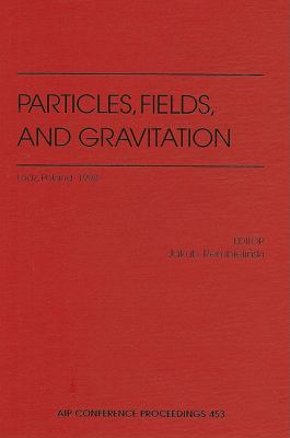 Particles, Fields, and Gravitation Lodz, Poland, April, 1998