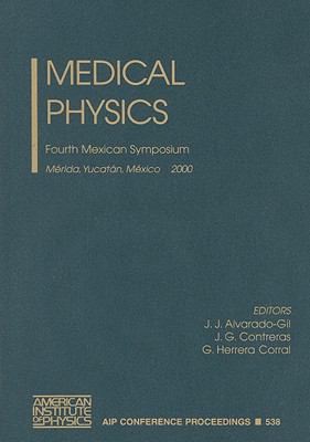 Medical Physics Fourth Mexican Symposium Merida, Yucatan, Mexico 1-4 March 2000