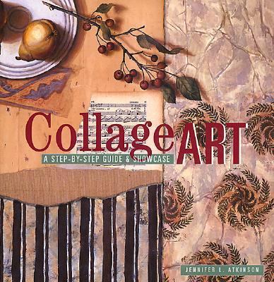 Collage Art: The Step-by-Step Guide and Showcase - Jennifer L. Atkinson - Hardcover