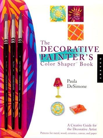 The Decorative Painter's Color Shaper Book: A Creative Guide for the Decorative Artist with Paint Brush