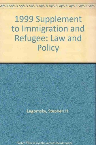 1999 Supplement to Immigration and Refugee: Law and Policy