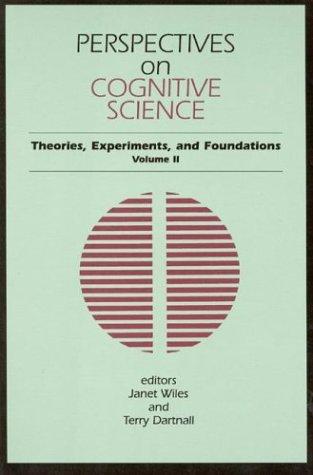 Perspectives on Cognitive Science, Volume 2: Theories, Experiments, and Foundations (Perspectives in Cognitive Science, V. 2)