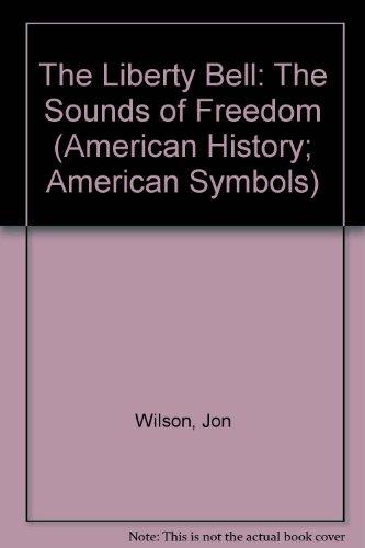 The Liberty Bell: The Sounds of Freedom (American History; American Symbols)