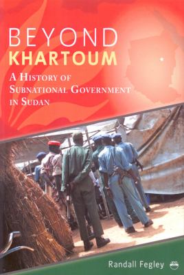 BEYOND KHARTOUM: A History of Subnational Government in Sudan