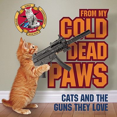 From My Cold Dead Paws: Cats and the Guns They Love