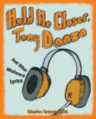 Hold Me Closer, Tony Danza And Other Misheard Lyrics