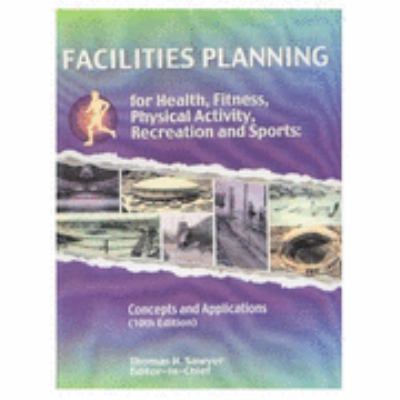 Facilities Planning for Health, Fitness, Physical Activity, Recreation and Sports Concepts and Applications