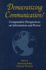 Democratizing Communication?: Comparative Perspectives on Information and Power (Hampton Press Communication Series)