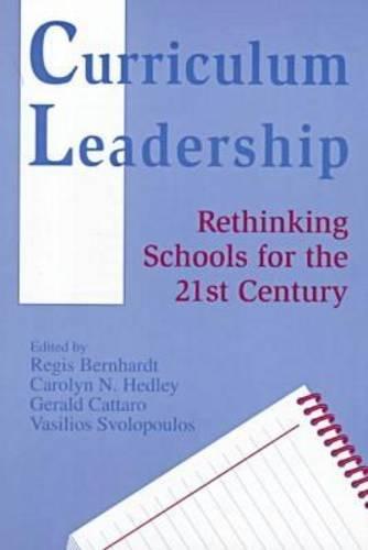 Curriculum Leadership: Rethinking Schools for the 21st Century