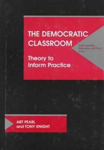 The Democratic Classroom: Theory to Inform Practice (Understanding Education and Policy)