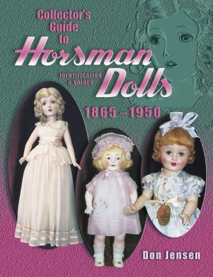 Collector's Guide to Horsman Dolls 1865-1950 Identification & Values