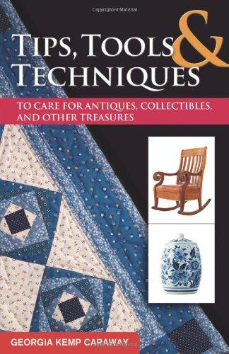 Tips, Tools, and Techniques to Care for Antiques, Collectibles, and Other Treasures (Practical Guide Series)