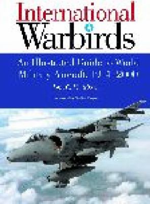 International Warbirds: An Illustrated Guide to World Military Aircraft, 1914-2000, Vol. 1