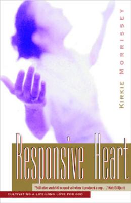 Responsive Heart A Bible Study for Women Based on the Parable of the Sower, Cultivating a Life-Long Love for God