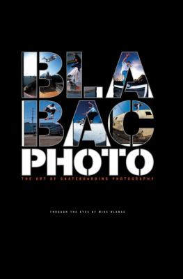 Bla Bac Photo: The Art of Skateboarding Photography