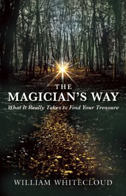 The Magician's Way: What It Really Takes to Find Your Treasure