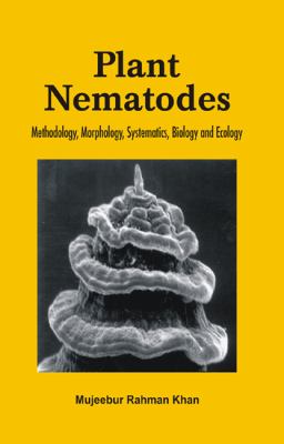 Plant Nematodes: Methodology, Morphology, Systematics, Biology and Ecology